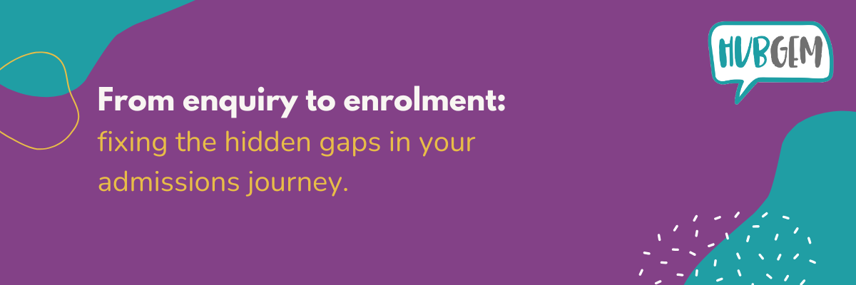HubGem Webinar: email banner - From enquiry to enrolment: fixing the hidden gaps in your admissions journey.&nbsp;